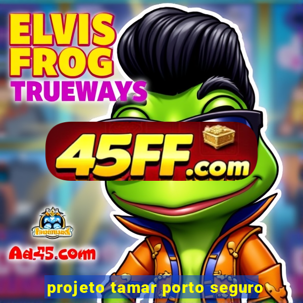 projeto tamar porto seguro